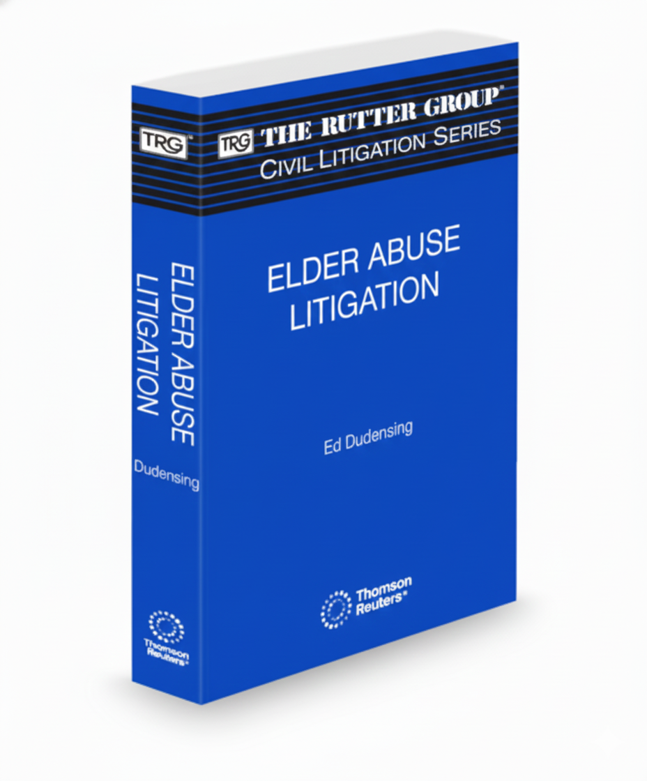 The Rutter Group Civil Litigation Series - Elder Abuse Litigation, by Ed Dudensing